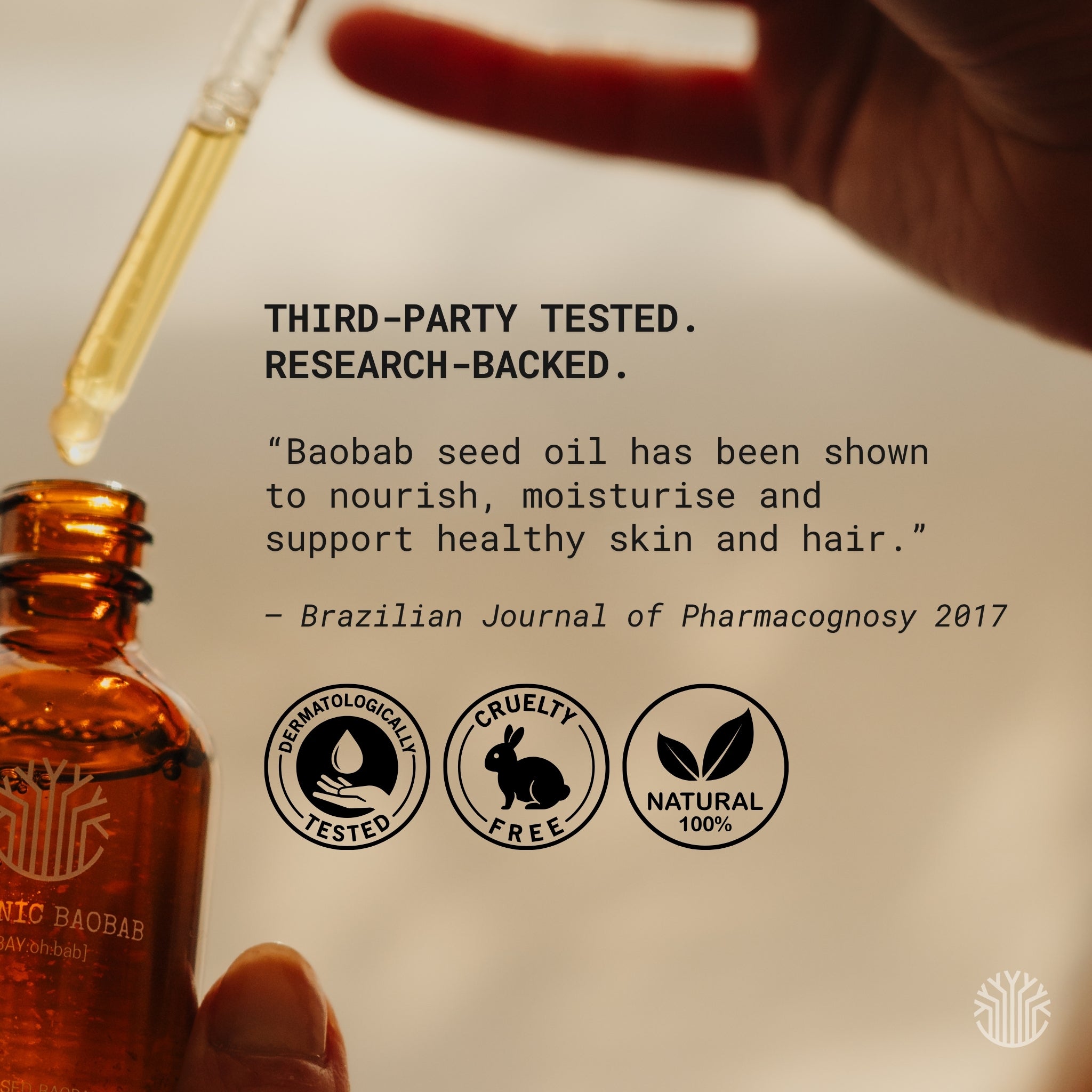 Organic baobab oil is third party tested, research backed, dermatologically tested, cruelty free and natural.